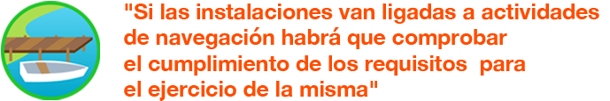 Si las instalaciones van ligadas a actividades de navegación habrá que comprobar el cumplimiento de los requisitos para el ejercicio de la misma.